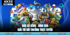 Bắn Cá Xèng KK55 - Đỉnh Cao Giải Trí Đổi Thưởng Trực Tuyến