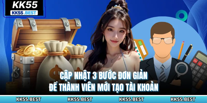 Cập nhật 3 bước đơn giản để thành viên mới tạo tài khoản