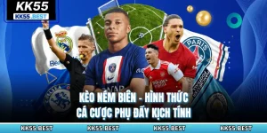 Kèo Ném Biên KK55 - Hình Thức Cá Cược Phụ Đầy Kịch Tính