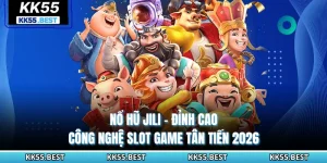 Nổ Hũ JILI KK55 - Đỉnh Cao Công Nghệ Slot Game Tân Tiến 2026