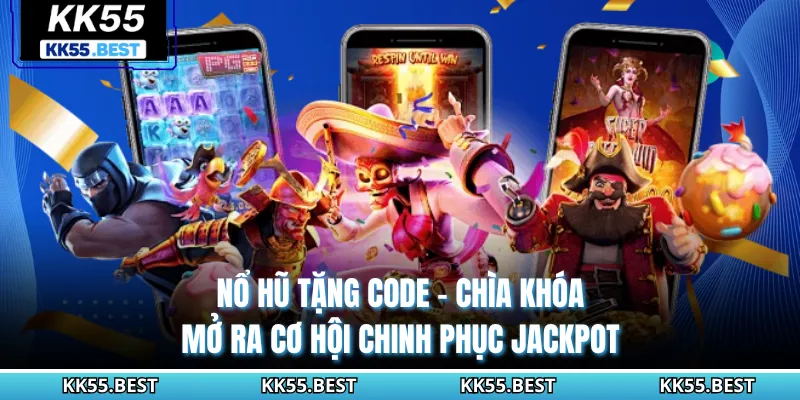 Nổ Hũ Tặng Code KK55 - Chìa Khóa Mở Ra Cơ Hội Chinh Phục Jackpot